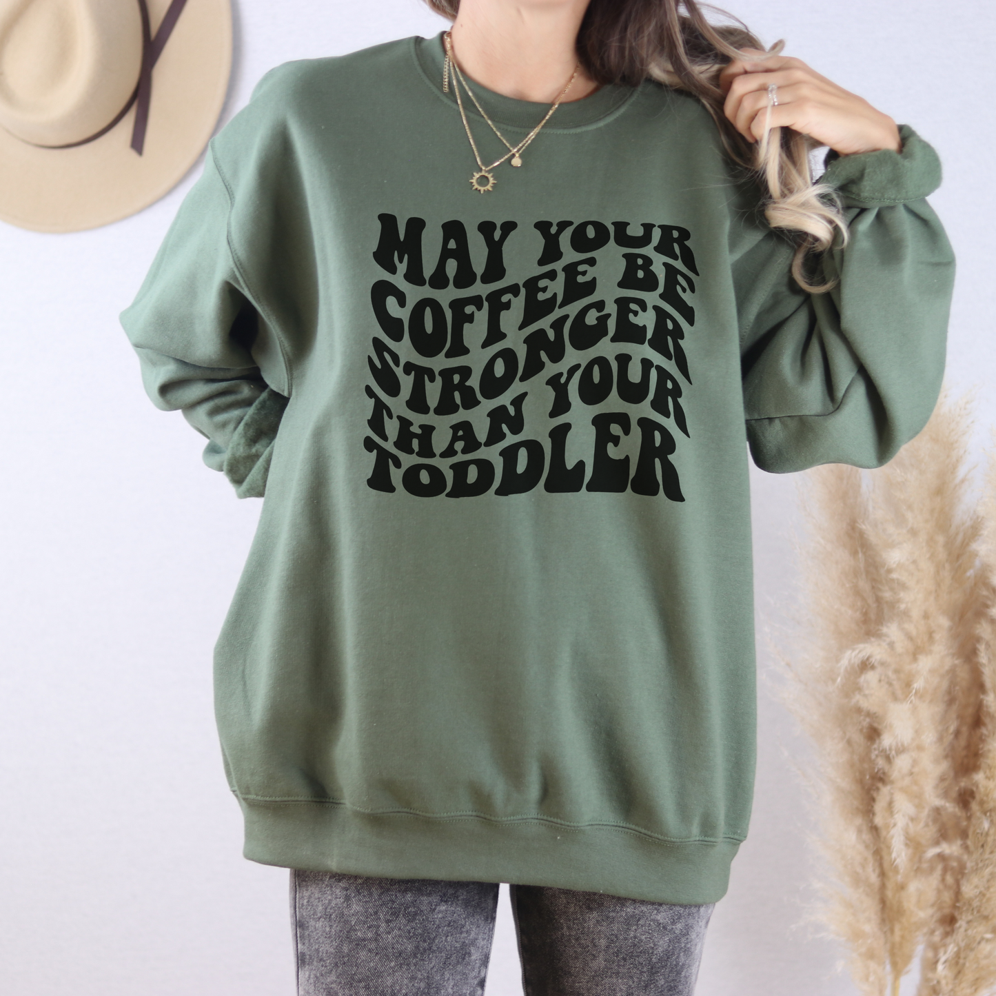 May your coffee be stronger than your toddler Crewneck